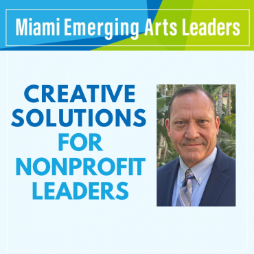 Miami Emerging Arts Leaders Workshop: Creative Solutions for Nonprofit Leaders